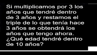 Si multiplicamos por 3 los años que tendré dentro de 3 años y restamos el triple de lo que tenía hac [upl. by Naihr691]