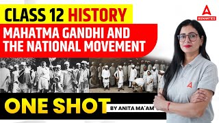 Mahatma Gandhi and the National Movement Class 12 One Shot  Class 12 History Chapter 13 [upl. by Elahcim]