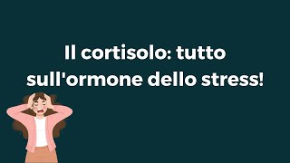 Il cortisolo tutto sullormone dello stress [upl. by Yesoj]