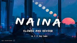 Naina  slowed and reverb  Arijit Singh  Pritam  Dangal Song  Lofi Songs  Nitin Tomu Payal [upl. by Angie]