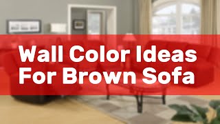 Wall Color Ideas For Brown Sofa [upl. by Undine]