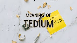 What is the meaning of Tedium [upl. by Ykcir]