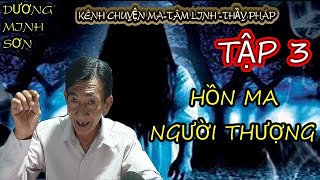 Tập 3 Hồn Ma Người Thượng I DƯƠNG MINH SƠN [upl. by Anitniuq]