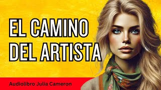 El Camino del Artista Desbloquea tu Creatividad con Julia Cameron  Audiolibro [upl. by Lenod]