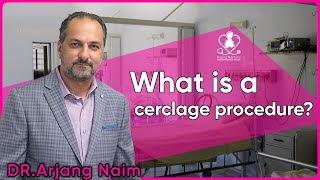 What is a cerclage procedure Arjang Naim md [upl. by Atsyrc]