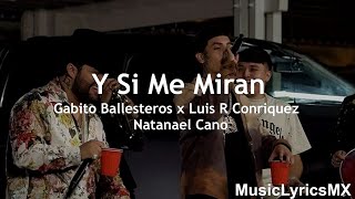 Y Si Me Miran  Gabito Ballesteros x Luis R Conriquez x Natanael Cano Letra [upl. by Eiramanin]