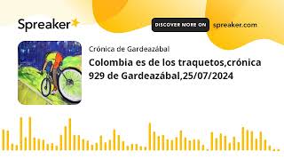 Colombia es de los traquetoscrónica 929 de Gardeazábal25072024 [upl. by Ahsienat]