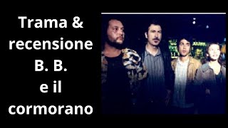 BB e il cormorano  Trama e recensione [upl. by Gean523]