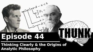 44 Thinking Clearly amp the Origins of Analytic Philosophy  THUNK [upl. by Enaelem]