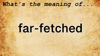 FarFetched Meaning  Definition of FarFetched [upl. by Maurilia]