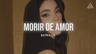 Kenia OS  Morir de Amor Letra [upl. by Nicolle855]