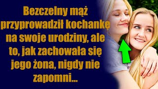 Bezczelny mąż przyprowadził kochankę na swoje urodziny ale to jak zachowała się jego żona [upl. by Petronilla]