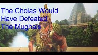 Cholas Versus Mughals Who Would Have Won [upl. by Ativahs85]