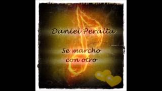 Daniel Peralta  Se marcho con otro [upl. by Housen]