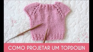 COMO PROJETAR UM TOPDOWN EM TRICÔ [upl. by Kline]