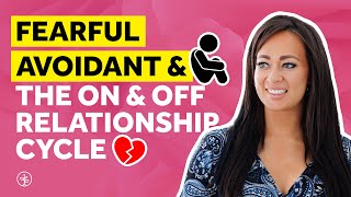 Fearful Avoidant On and Off Relationships  How to Heal [upl. by Morel]