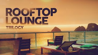 Rooftop Lounge Trilogy  The Best Remixes [upl. by Ettenuahs]