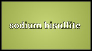 Sodium bisulfite Meaning [upl. by Claman83]