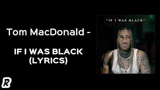 Tom MacDonald  If I Was Black Lyrics [upl. by Ney]