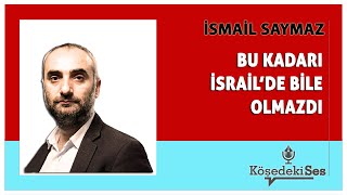 İSMAİL SAYMAZ quotBU KADARI İSRAİLDE BİLE OLMAZDIquot  Köşe Yazısı Dinle [upl. by Jakob]