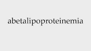 How to Pronounce abetalipoproteinemia [upl. by Ellennoj]