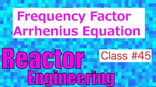 Frequency Factor in Arrhenius Equation  Reactor Engineering  Class 45 [upl. by Alric]