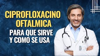 🔴 CIPROFLOXACINO OFTALMICO COMO SE USA  PARA QUE SIRVE FARMACOLOGÍA [upl. by Drexler108]