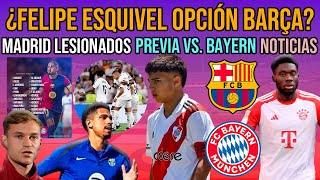 💣 ¿FELIPE ESQUIVEL AL BARÇA  PREVIA BARÇA VS BAYERN MÜNICH  KIMMICH Y DAVIES  MADRID LESIONES [upl. by Eleon]