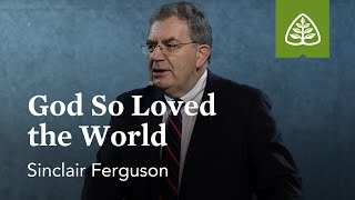 Sinclair Ferguson God So Loved the World [upl. by Dorehs]