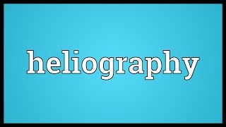 Heliography Meaning [upl. by Esirrehc]