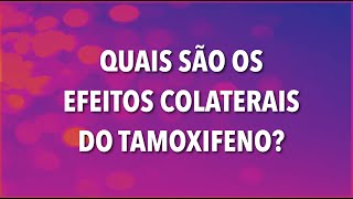 QUAIS SÃO OS EFEITOS COLATERAIS DO TAMOXIFENO [upl. by Iretak867]