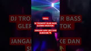 DJ TROMPET ULAR BASS GLERRR NROKTOK TRAP PARTY LANGSUNG remix beranda shorts [upl. by Zakaria863]