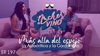 Más Allá del Espejo La Autocrítica y la Gordofobia  Noches de Vino En Podcast  EPISODIO 197 [upl. by Berey]