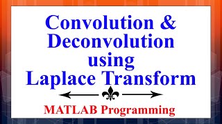 Performing Convolution amp Deconvolution using Laplace Transform in MATLAB  Digital Signal Processing [upl. by Normak]