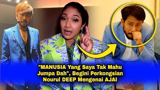 quotMANUSIA Yang Saya Tak Mahu Jumpa Dahquot Begini Perkongsian Nourul DEEP Mengenai AJAI [upl. by Spracklen935]