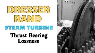 DRESSER RAND STEAM TURBINE THRUST BEARING LOSSNESSالتوربينات البخارية [upl. by Acnoib235]