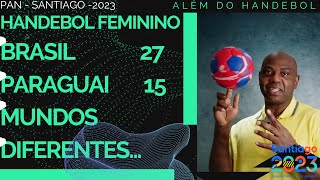 HANDEBOL FEMININO PAN 2023  BRASIL 27 X 15 PARAGUAI  MUNDOS DIFERENTES [upl. by Nerraw]