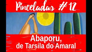 Pinceladas 12  Abaporu de Tarsila do Amaral  Arte brasileira [upl. by Agarhs]