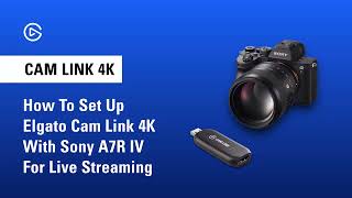 How to Set Up Elgato Cam Link 4K with Sony A7R IV for Live Streaming [upl. by Aik370]