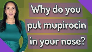 Why do you put mupirocin in your nose [upl. by Aznofla]