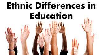 Ethnic Differences in Education [upl. by Nolyar151]