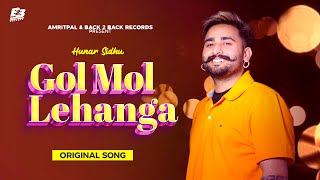 Gol Mol Lehanga Official Song Hunar Sidhu  New Punjabi Songs 2023  Latest Punjabi Songs [upl. by Ulphiah]