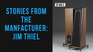 Sharing Stories From Audio Manufacturers  Jim Thiel Thiel Loudspeakers [upl. by Dyane]