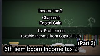 6th sem Bcom Income tax 2 Ch2 Capital Gain 1st problem on Taxable Income from CapitalGain [upl. by Norraf]