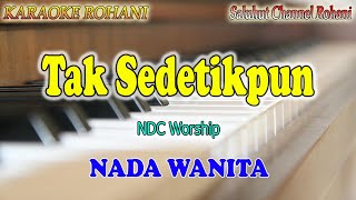 TAK SEDETIKPUN ll KARAOKE ROHANI ll NDC WORSHIP ll NADA WANITA EDO [upl. by Alleda256]