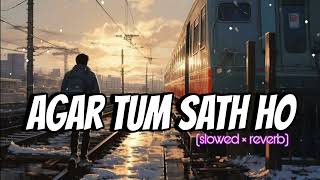 Agar tum sath ho 🥀🙁  tamasha  ranbir kapoor Deepika Padukone Arjit singh alka yagnik  Lofi [upl. by Stephine392]