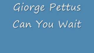 Giorge Pettus  Can You Wait [upl. by Aihsile]