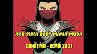 AKU SUKA BODY  MAMA MUDA  DANCE MIX  REMIX 2K 21 [upl. by Herculie51]