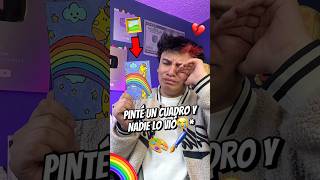 PINTÉ UN CUADRO Y NADIE LO VIÓ😭 ESPERO TENGA APOYO💔 soyandreyhenao shortsviral [upl. by Vetter]