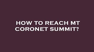 How to reach mt coronet summit [upl. by Nirrok]